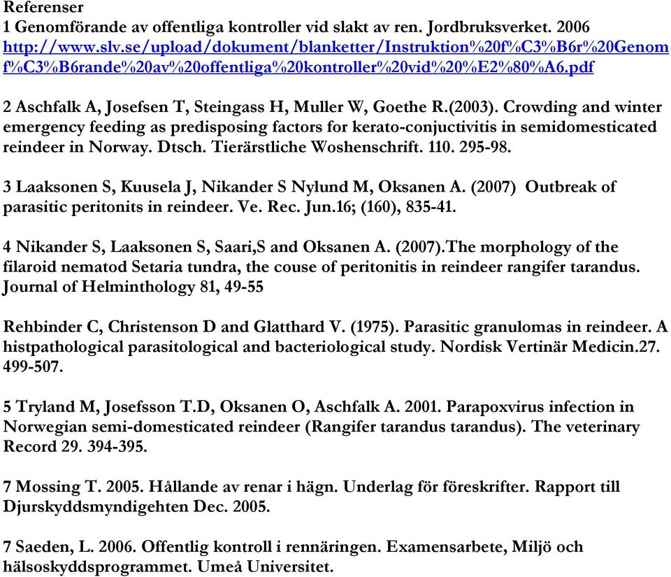 Crowding and winter emergency feeding as predisposing factors for kerato-conjuctivitis in semidomesticated reindeer in Norway. Dtsch. Tierärstliche Woshenschrift. 110. 295-98.