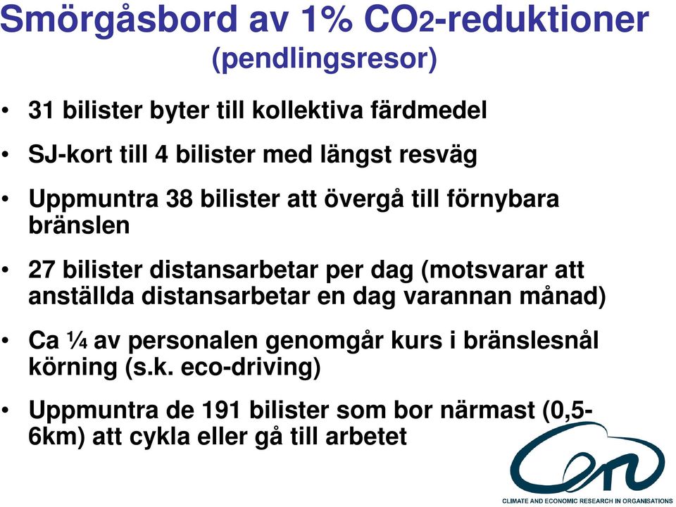 per dag (motsvarar att anställda distansarbetar en dag varannan månad) Ca ¼ av personalen genomgår kurs i