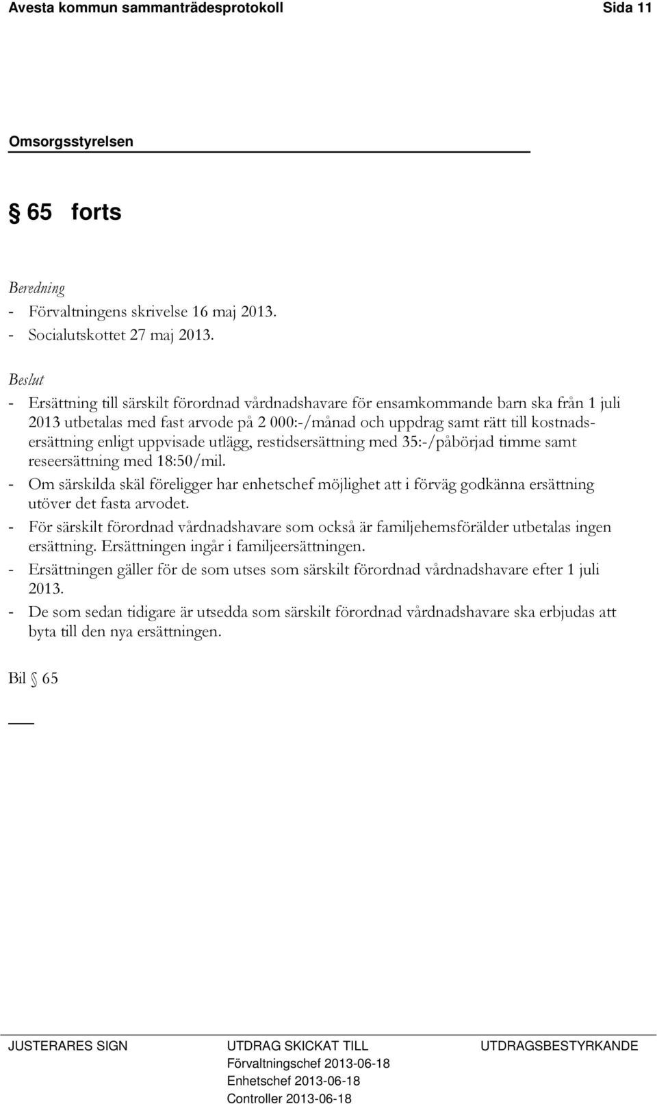 uppvisade utlägg, restidsersättning med 35:-/påbörjad timme samt reseersättning med 18:50/mil.