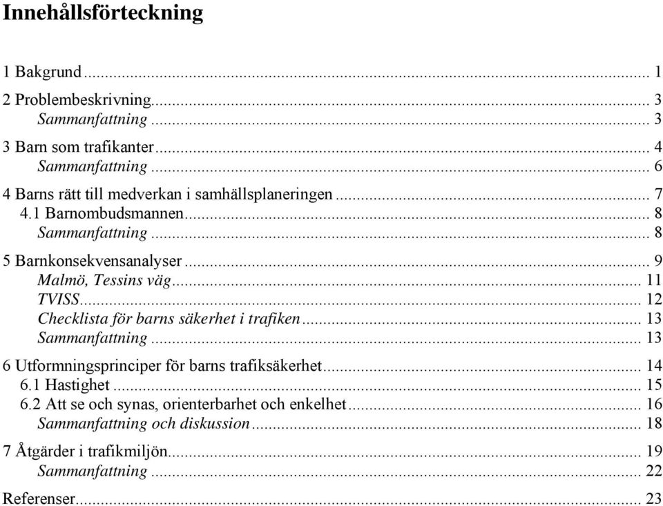 .. 9 Malmö, Tessins väg... 11 TVISS... 12 Checklista för barns säkerhet i trafiken... 13 Sammanfattning.