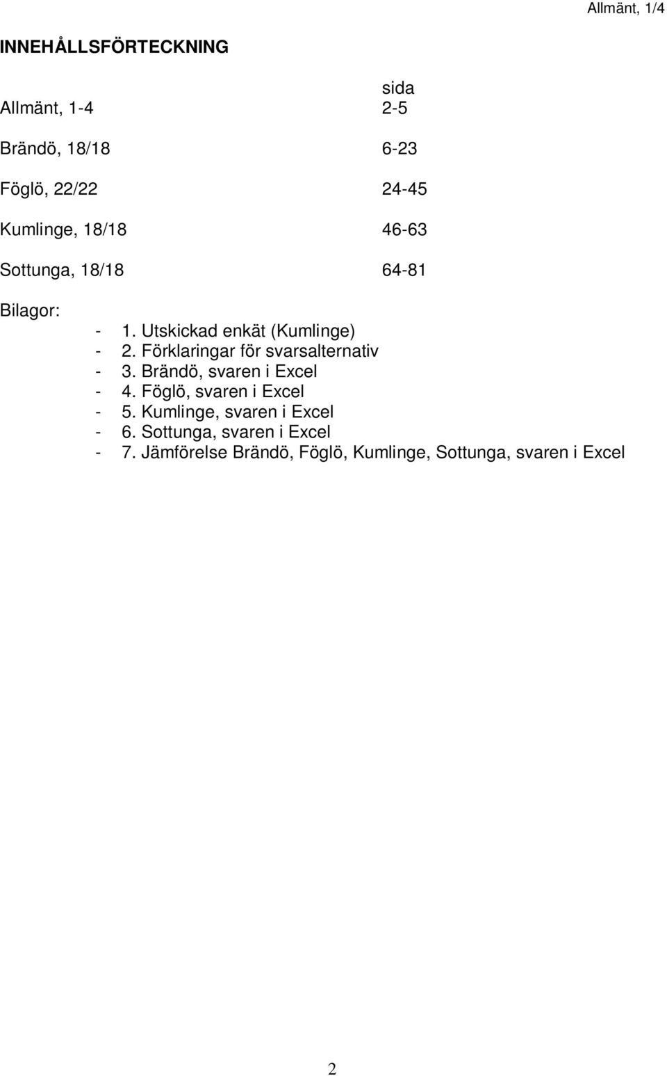 Förklaringar för svarsalternativ - 3. Brändö, svaren i Excel - 4. Föglö, svaren i Excel - 5.