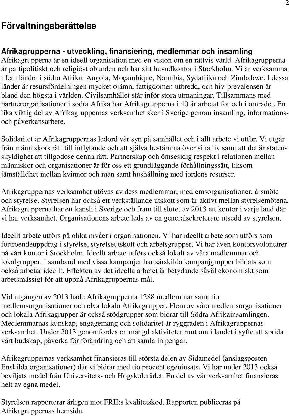 I dessa länder är resursfördelningen mycket ojämn, fattigdomen utbredd, och hiv-prevalensen är bland den högsta i världen. Civilsamhället står inför stora utmaningar.