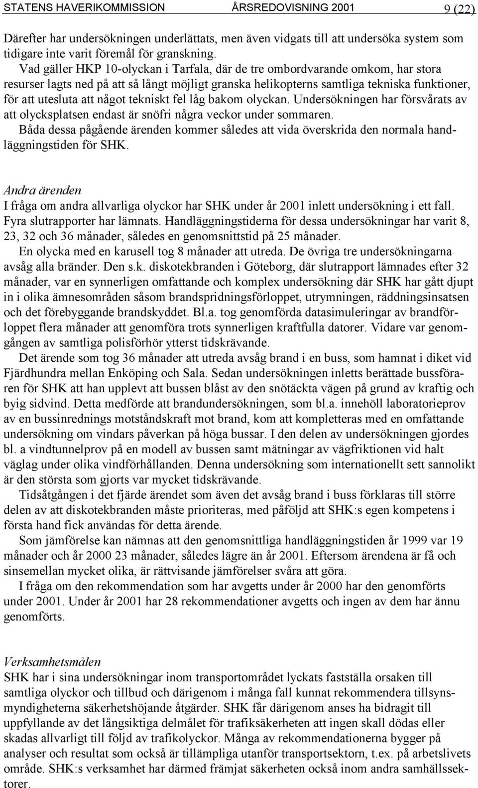 tekniskt fel låg bakom olyckan. Undersökningen har försvårats av att olycksplatsen endast är snöfri några veckor under sommaren.