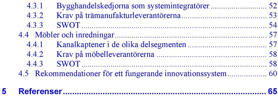 .. 57 4.4.2 Krav på möbelleverantörerna... 58 4.