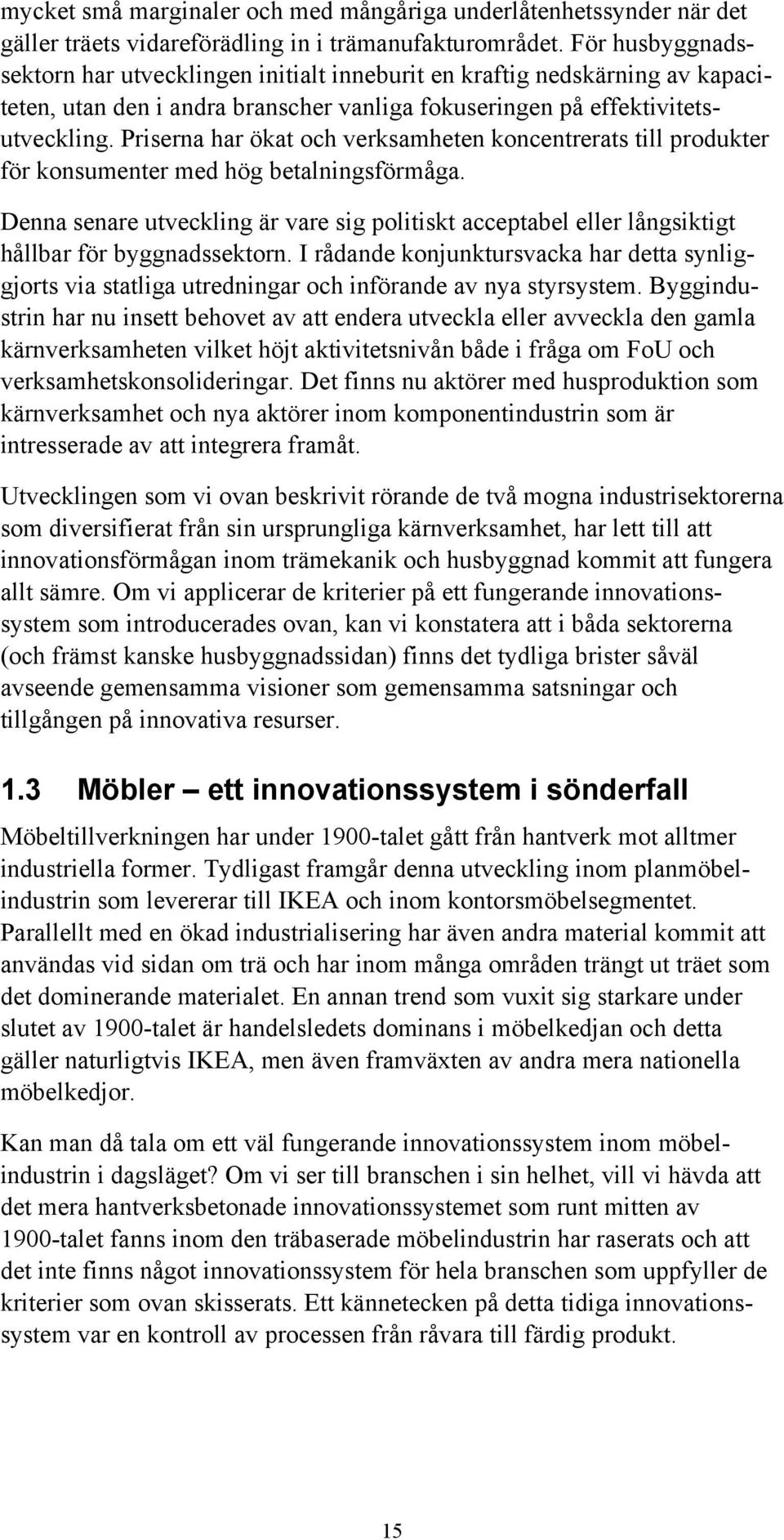 Priserna har ökat och verksamheten koncentrerats till produkter för konsumenter med hög betalningsförmåga.