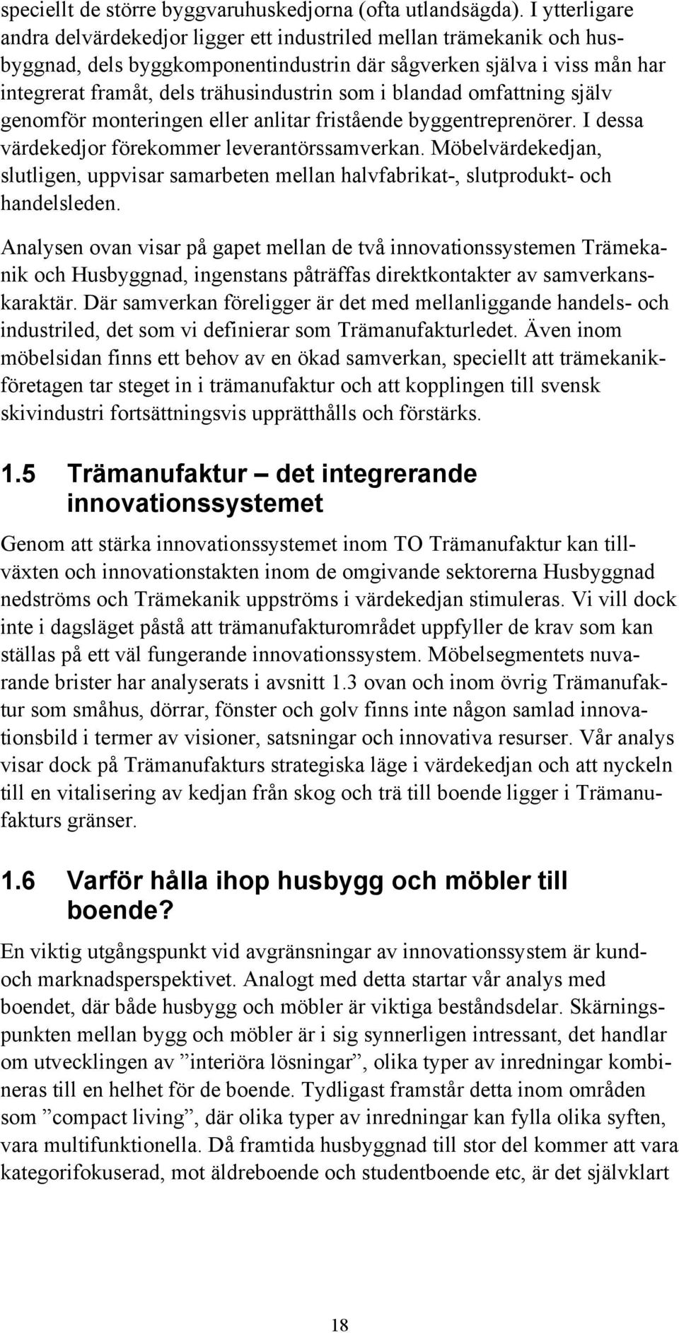 i blandad omfattning själv genomför monteringen eller anlitar fristående byggentreprenörer. I dessa värdekedjor förekommer leverantörssamverkan.