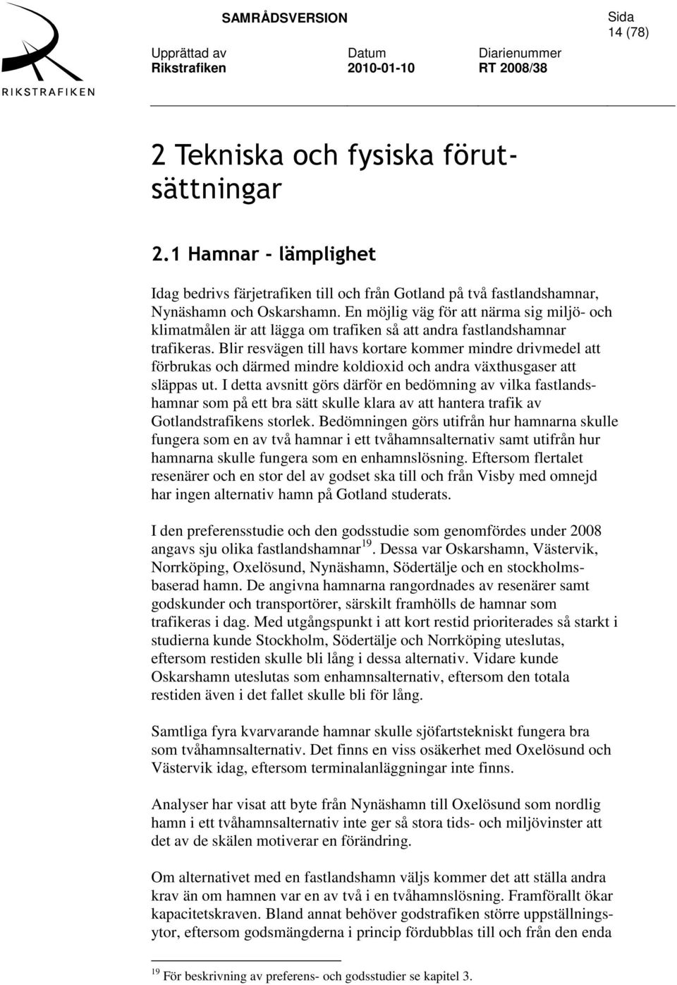 Blir resvägen till havs kortare kommer mindre drivmedel att förbrukas och därmed mindre koldioxid och andra växthusgaser att släppas ut.