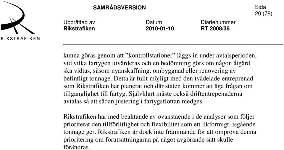 Självklart måste också driftentrepenaderna avtalas så att sådan justering i fartygsflottan medges.