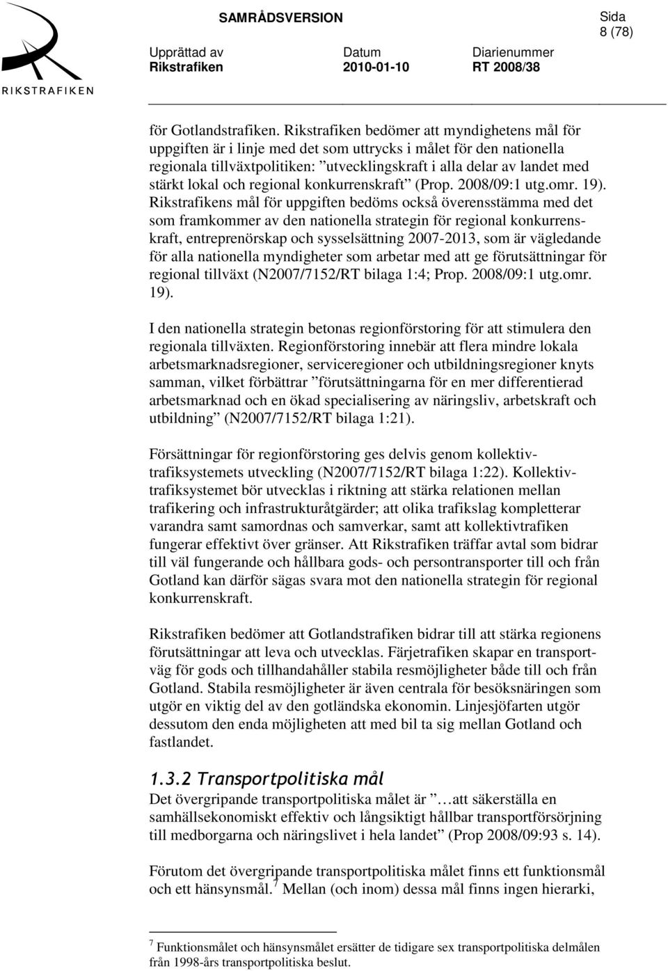 lokal och regional konkurrenskraft (Prop. 2008/09:1 utg.omr. 19).