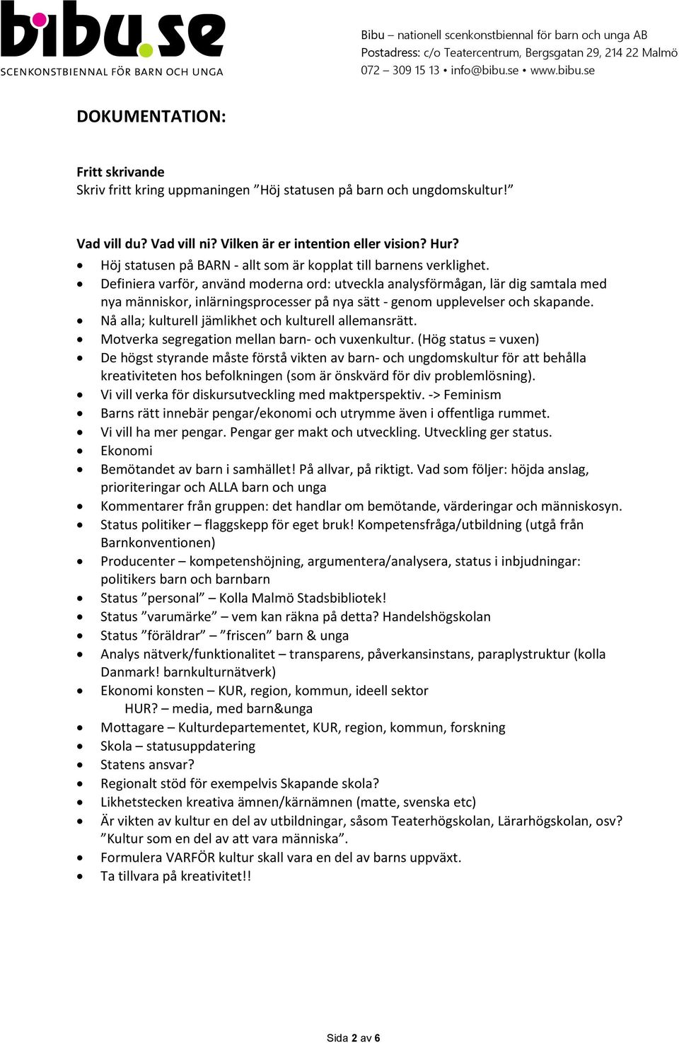 Definiera varför, använd moderna ord: utveckla analysförmågan, lär dig samtala med nya människor, inlärningsprocesser på nya sätt - genom upplevelser och skapande.