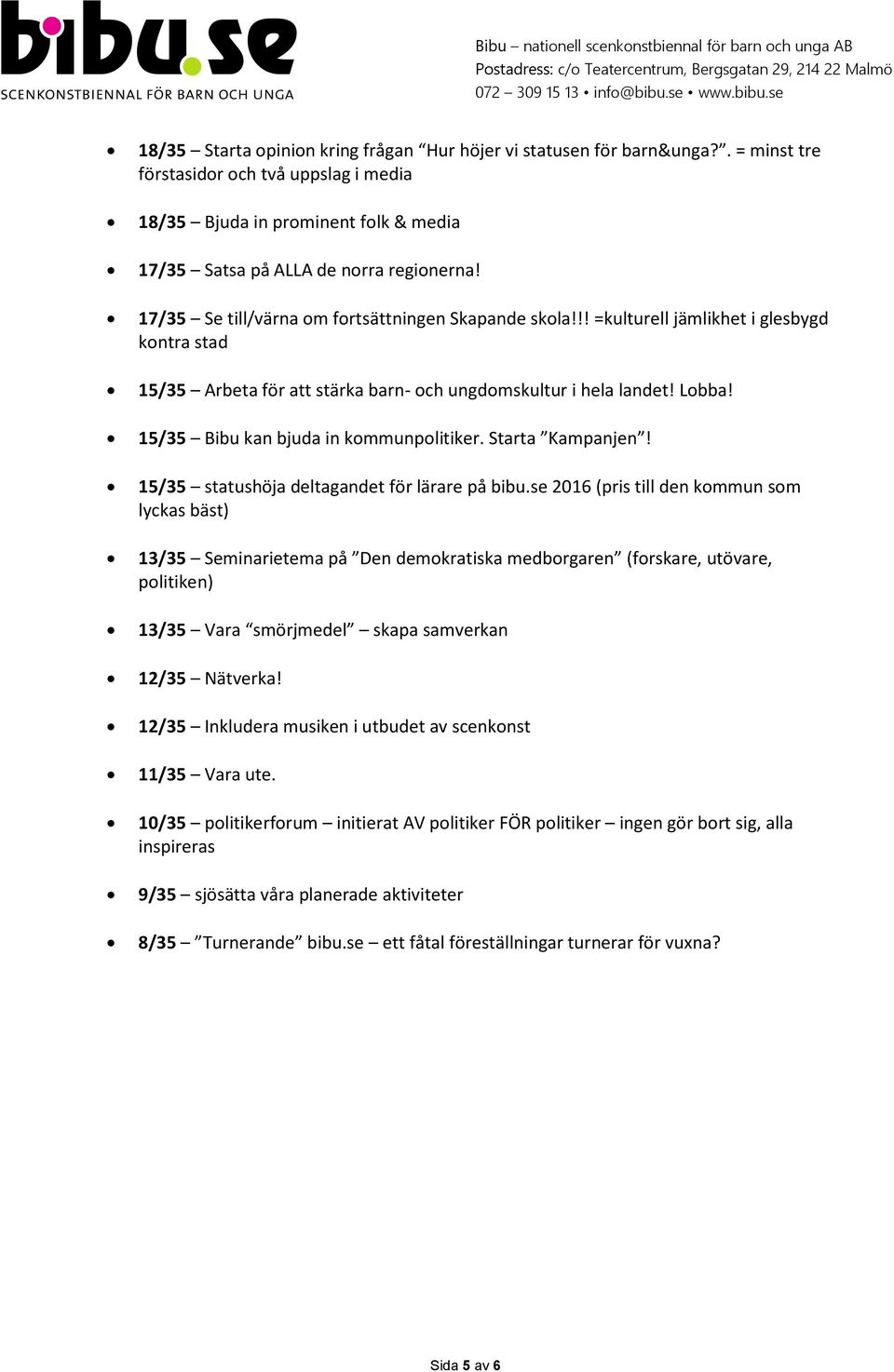 15/35 Bibu kan bjuda in kommunpolitiker. Starta Kampanjen! 15/35 statushöja deltagandet för lärare på bibu.