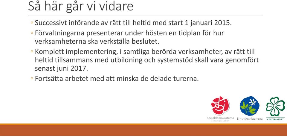 Komplett implementering, i samtliga berörda verksamheter, av rätt till heltid tillsammans med