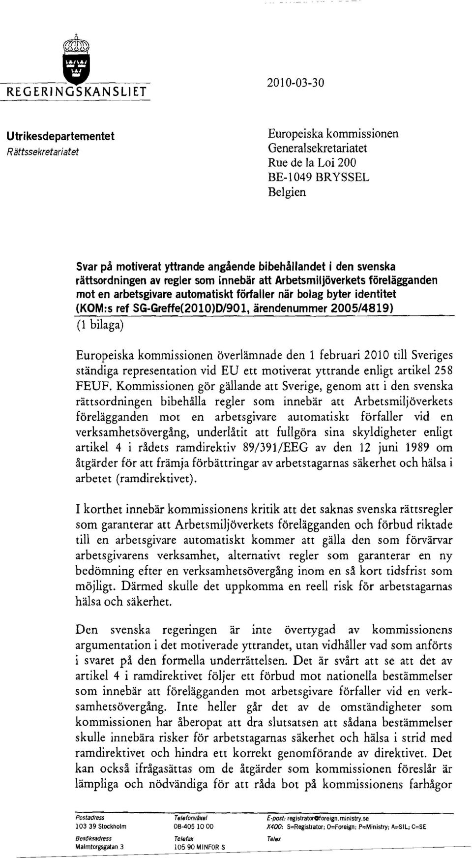 SG-Greffe(2010)D/901, ärendenummer 2005/4819) (1 bilaga) Europeiska kommissionen överlämnade den 1 februari 2010 till Sveriges ständiga representation vid EU ett motiverat yttrande enligt artikel 258