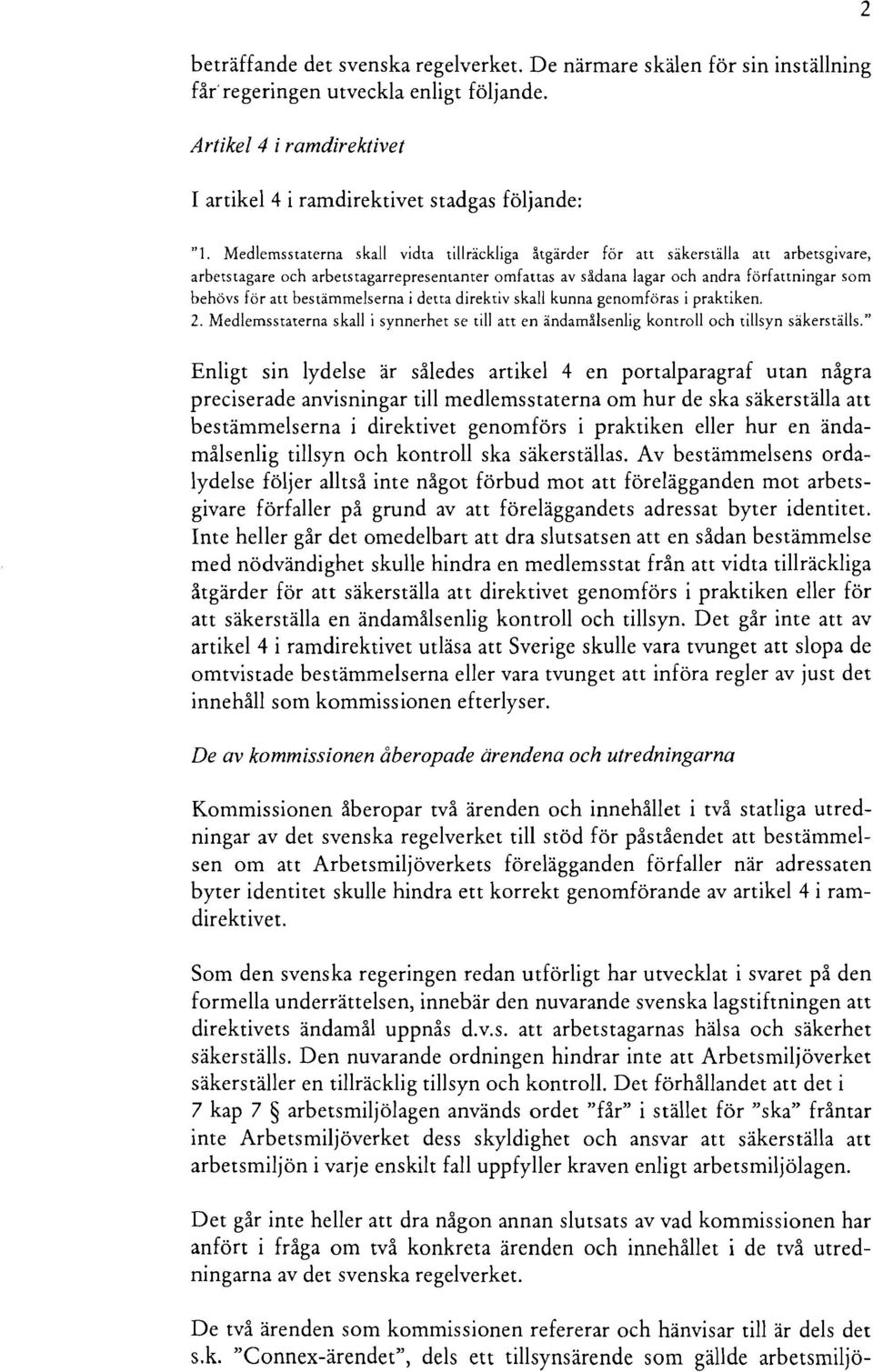 bestämmelserna i detta direktiv skall kunna genomföras i praktiken. 2. Medlemsstaterna skall i synnerhet se till att en ändamålsenlig komroil och tillsyn säkerställs.