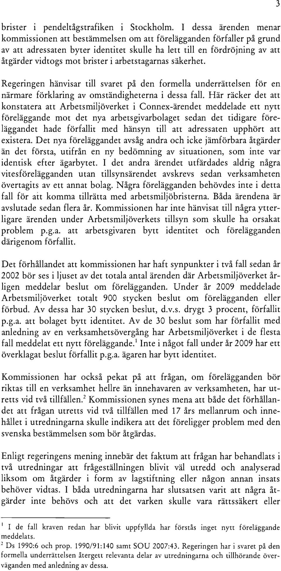 arbetstagarnas säkerhet. Regeringen hänvisar till svaret på den formella underrättelsen för en närmare förklaring av omständigheterna i dessa fall.