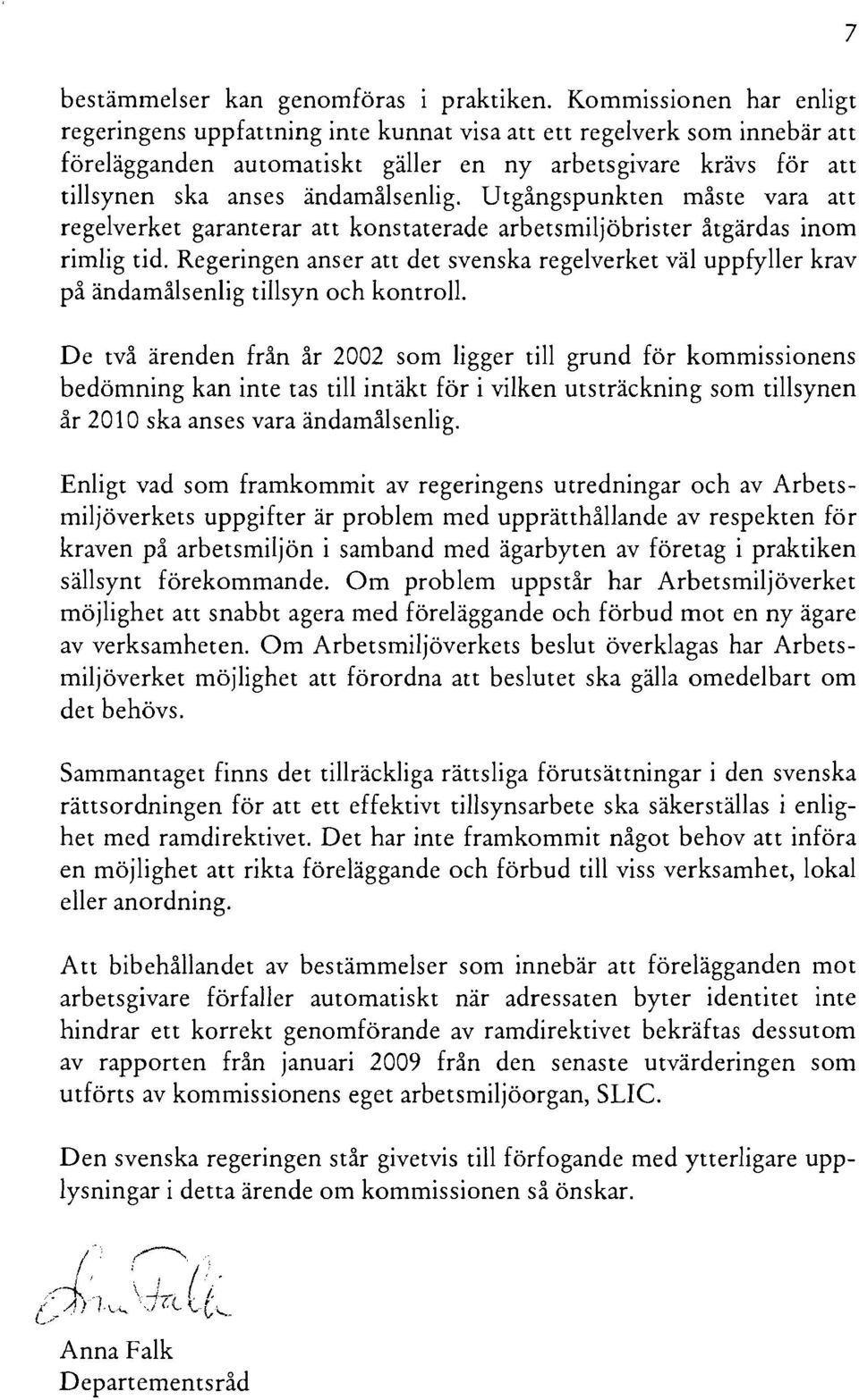 Utgångspunkten måste vara att regelverket garanterar att konstaterade arbetsmiljöbrister åtgärdas inom rimlig tid.