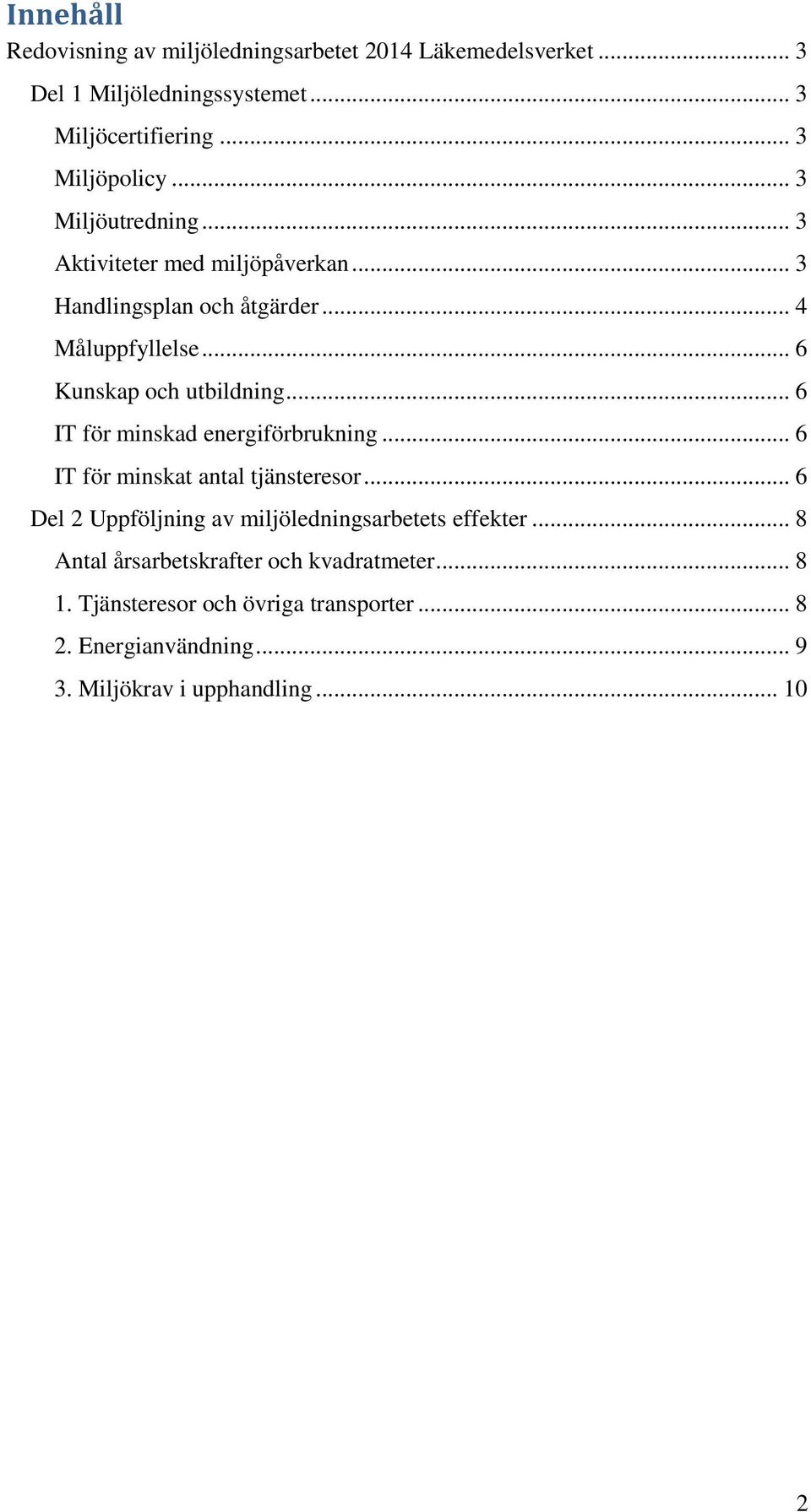 .. 6 IT för minskad energiförbrukning... 6 IT för minskat antal tjänsteresor... 6 Del 2 Uppföljning av miljöledningsarbetets effekter.