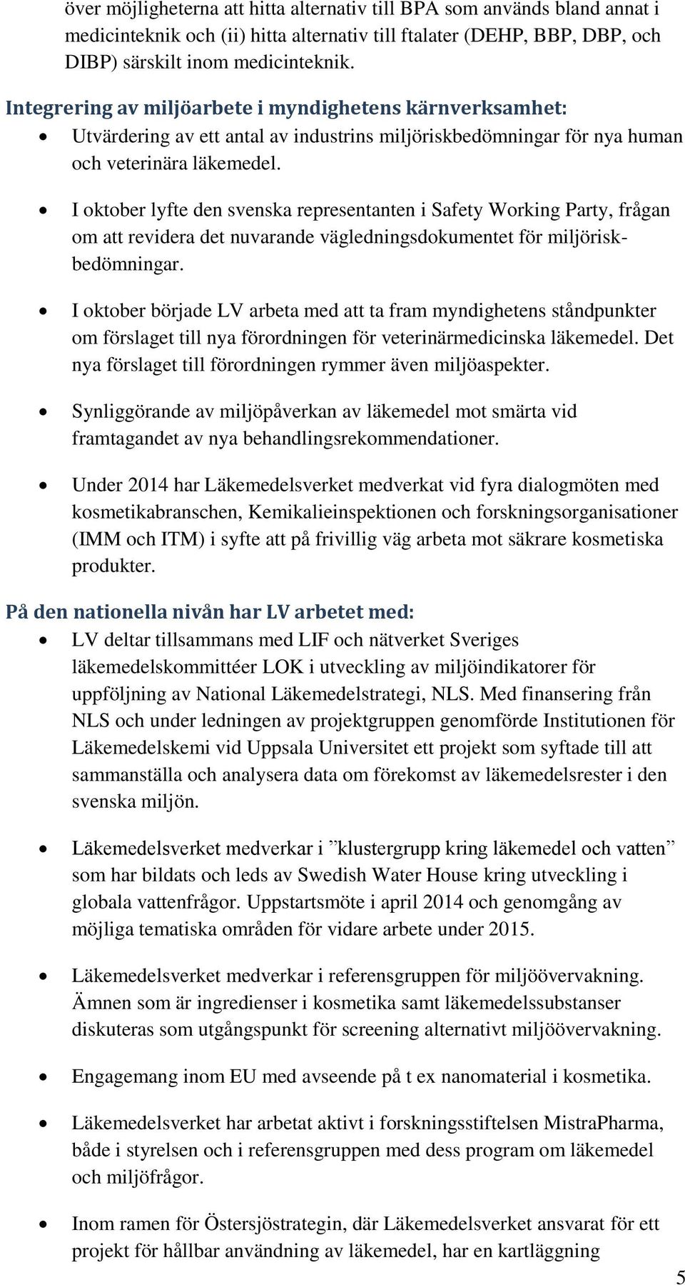 I oktober lyfte den svenska representanten i Safety Working Party, frågan om att revidera det nuvarande vägledningsdokumentet för miljöriskbedömningar.