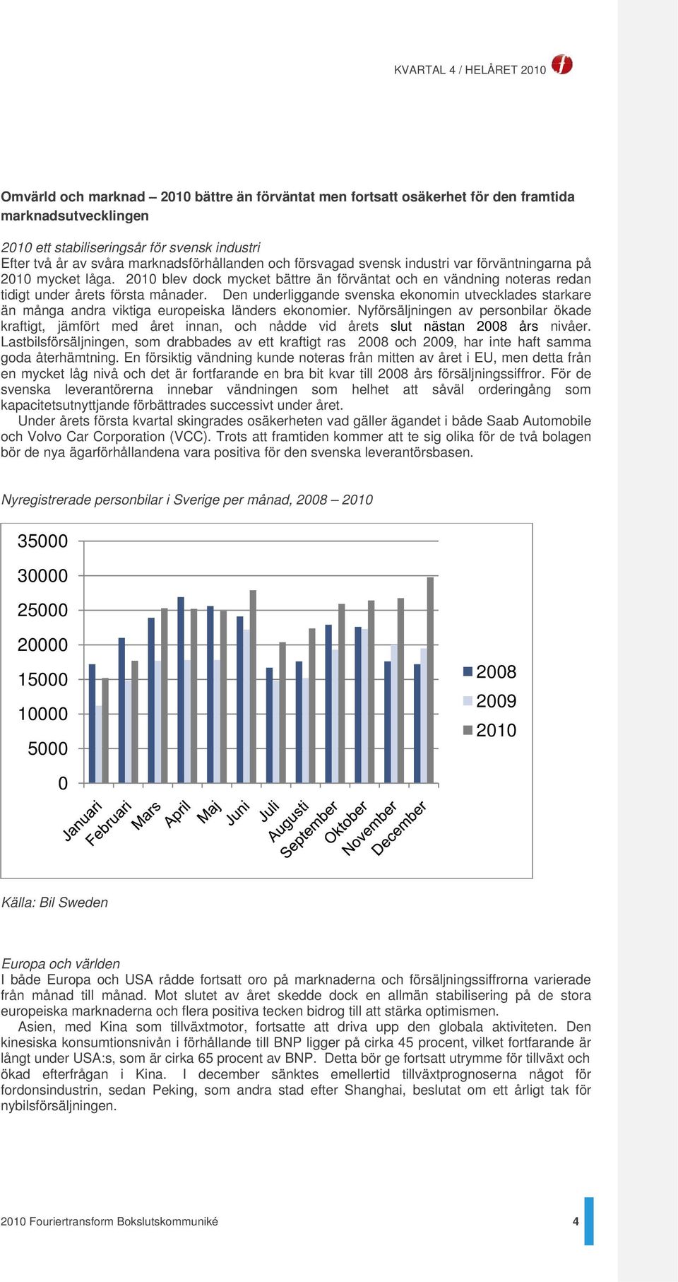 Den underliggande svenska ekonomin utvecklades starkare än många andra viktiga europeiska länders ekonomier.