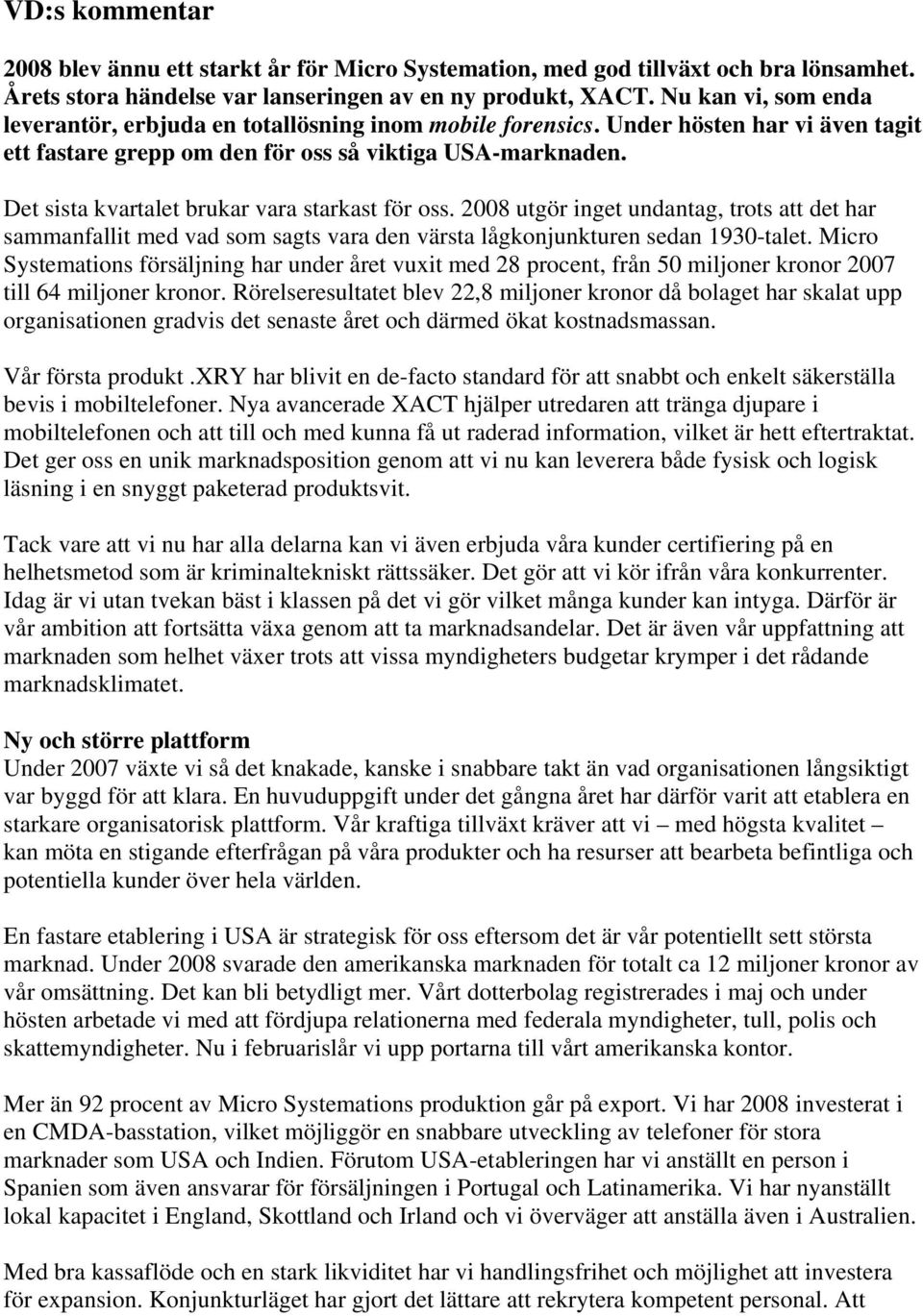 Det sista kvartalet brukar vara starkast för oss. 2008 utgör inget undantag, trots att det har sammanfallit med vad som sagts vara den värsta lågkonjunkturen sedan 1930-talet.