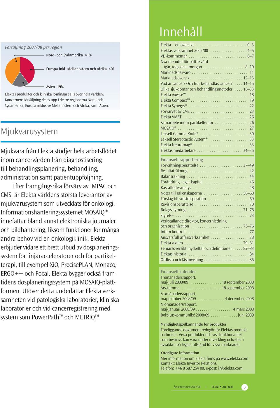 Mjukvara från Elekta stödjer hela arbetsflödet inom cancervården från diagnostisering till behandlingsplanering, behandling, administration samt patientuppföljning.