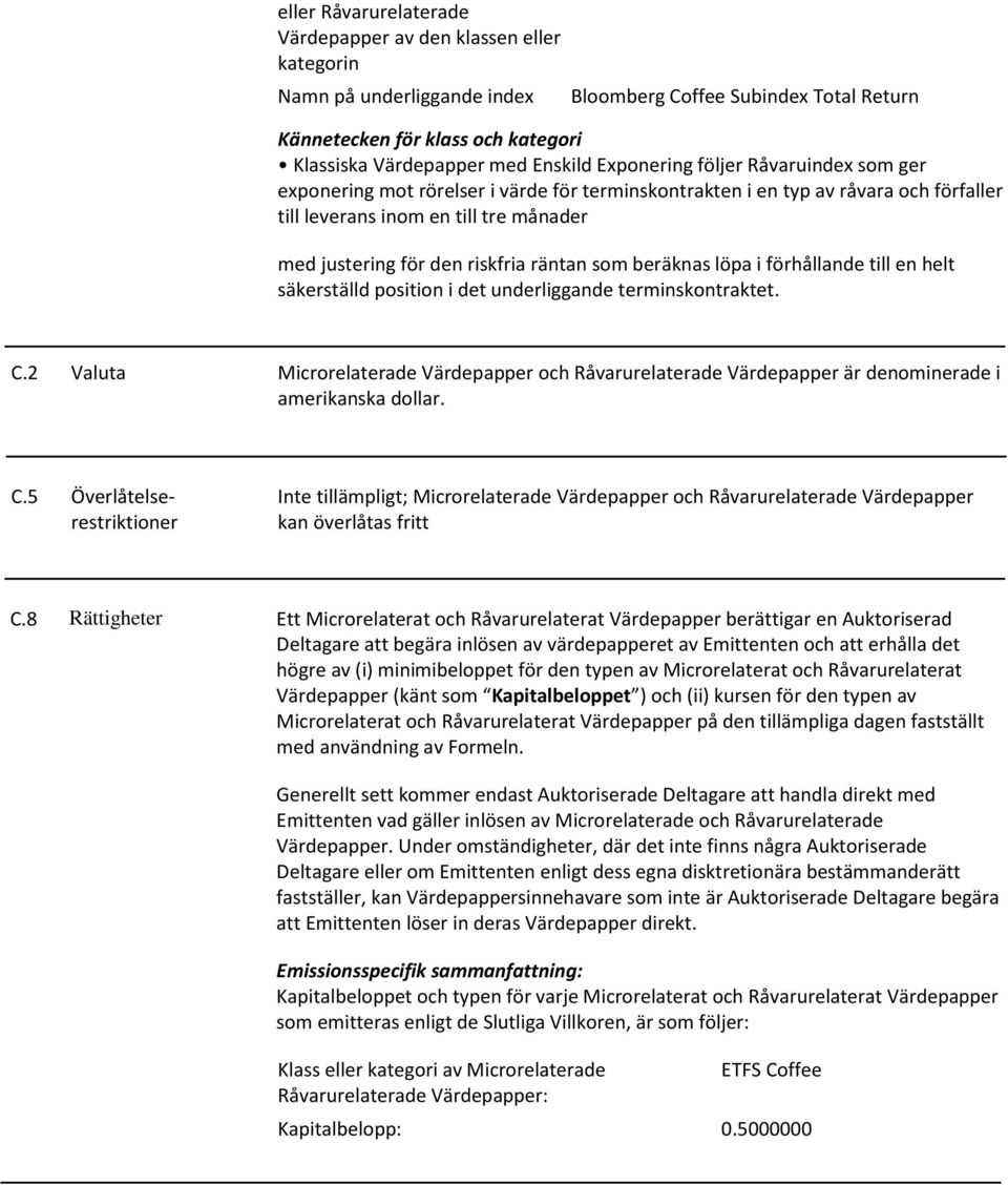 riskfria räntan som beräknas löpa i förhållande till en helt säkerställd position i det underliggande terminskontraktet. C.