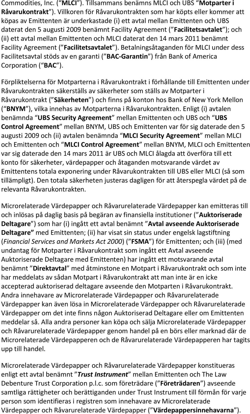 Facilitetsavtalet ); och (ii) ett avtal mellan Emittenten och MLCI daterat den 14 mars 2011 benämnt Facility Agreement ( Facilitetsavtalet ).