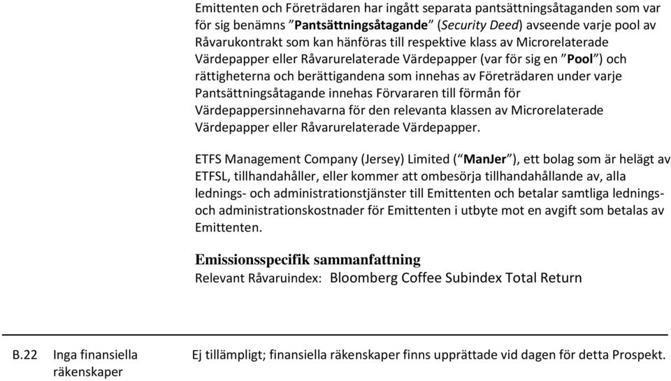 Pantsättningsåtagande innehas Förvararen till förmån för Värdepappersinnehavarna för den relevanta klassen av Microrelaterade Värdepapper eller Råvarurelaterade Värdepapper.