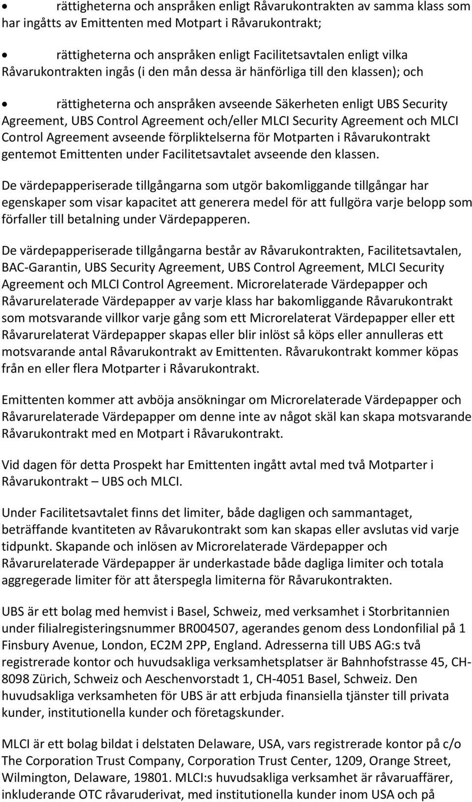 Security Agreement och MLCI Control Agreement avseende förpliktelserna för Motparten i Råvarukontrakt gentemot Emittenten under Facilitetsavtalet avseende den klassen.