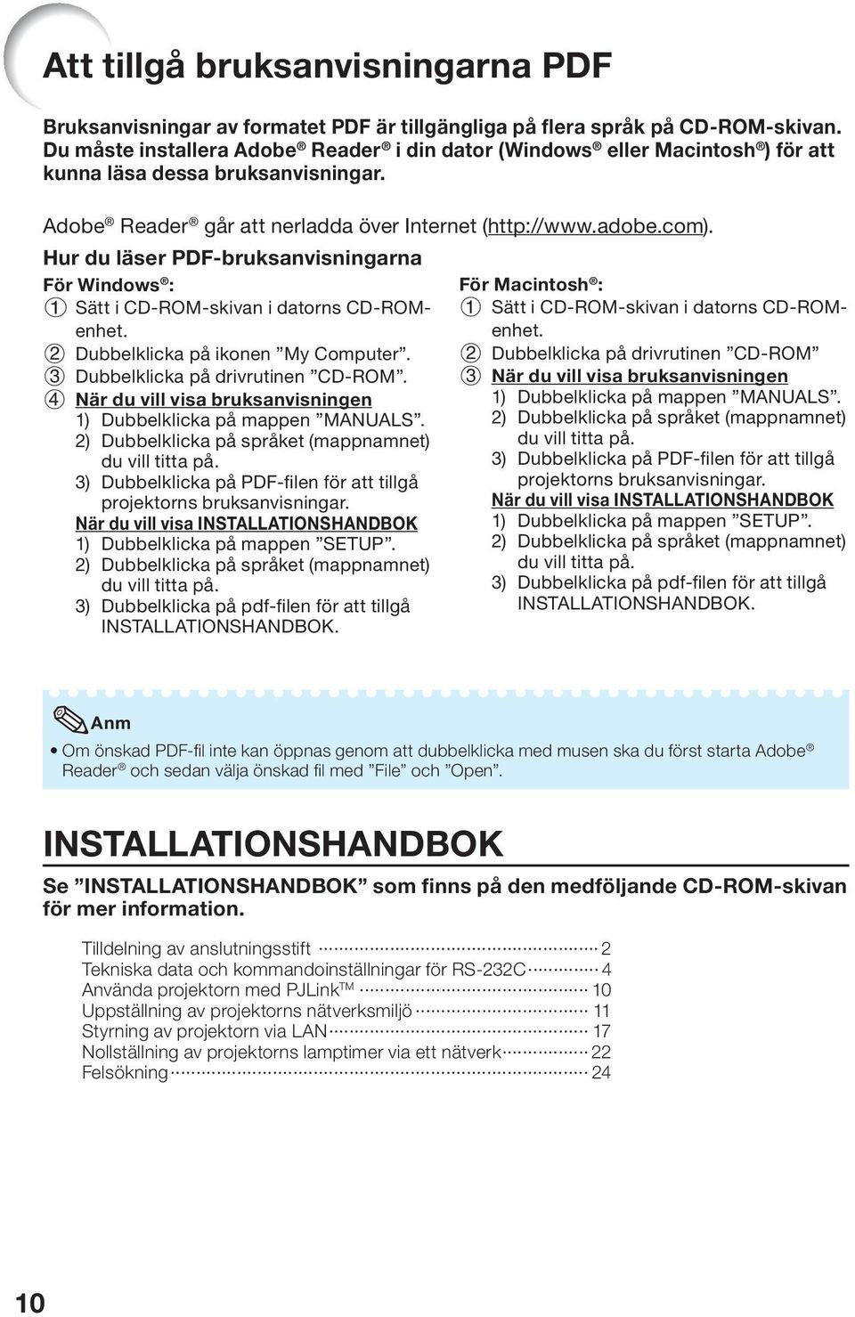 Hur du läser PDF-bruksanvisningarna För Windows : 1 Sätt i CD-ROM-skivan i datorns CD-ROMenhet. 2 Dubbelklicka på ikonen My Computer. 3 Dubbelklicka på drivrutinen CD-ROM.