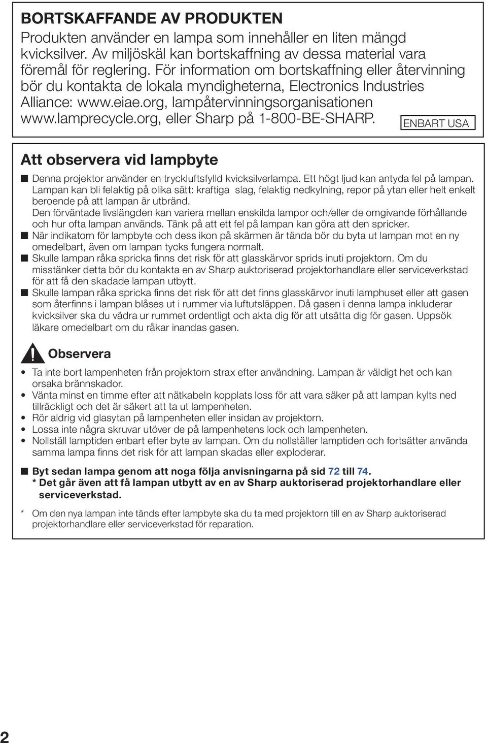 org, eller Sharp på 1-8-BE-SHARP. ENBART USA Att observera vid lampbyte Denna projektor använder en tryckluftsfylld kvicksilverlampa. Ett högt ljud kan antyda fel på lampan.