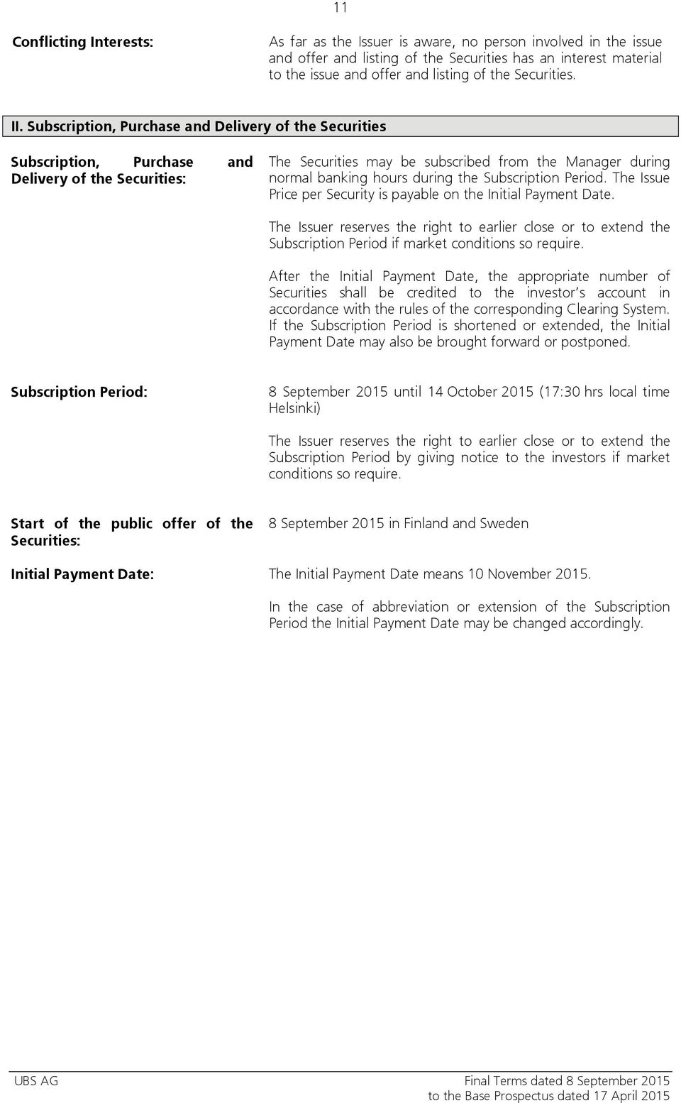 Subscription, Purchase and Delivery of the Securities Subscription, Purchase and Delivery of the Securities: The Securities may be subscribed from the Manager during normal banking hours during the