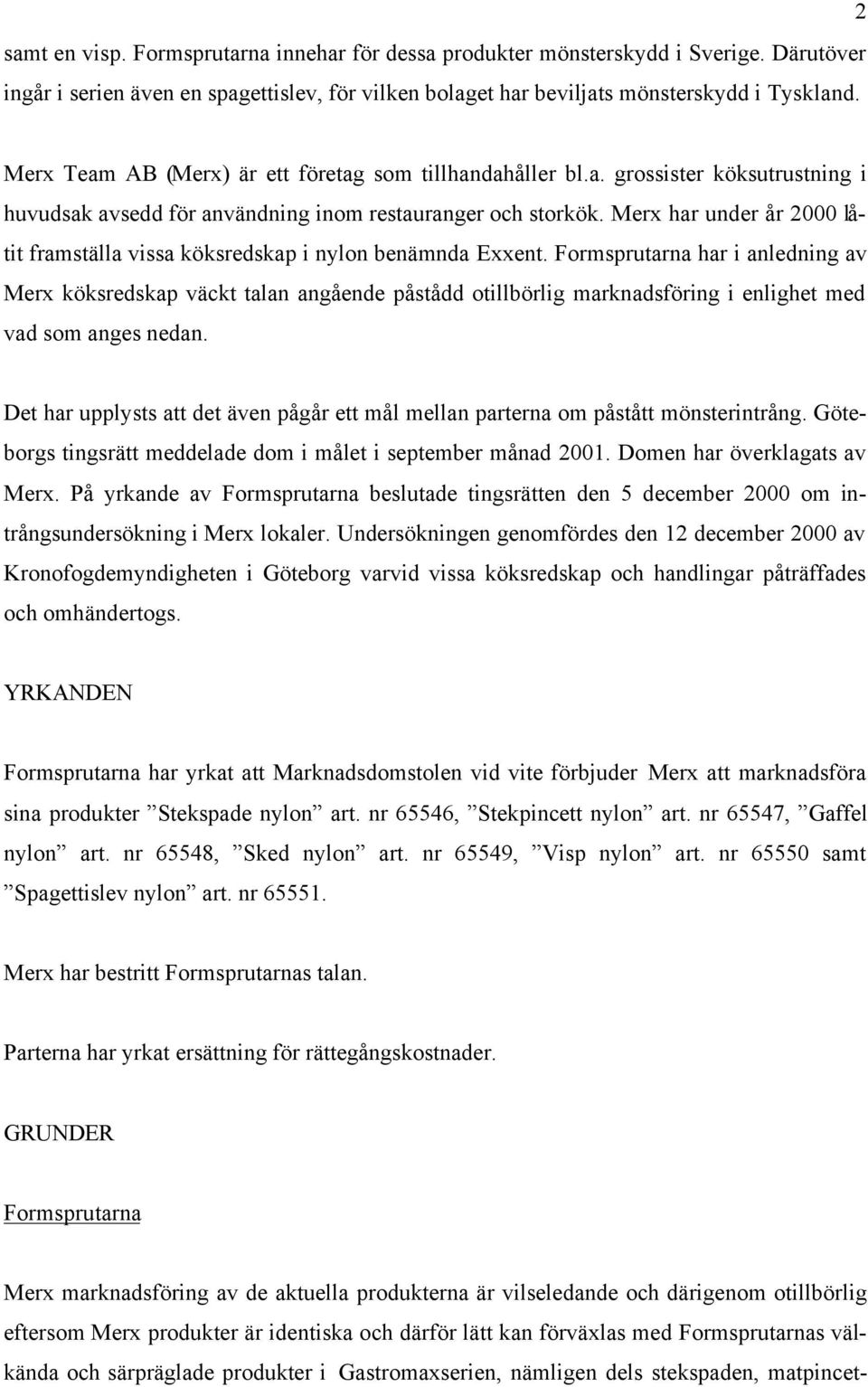 Merx har under år 2000 låtit framställa vissa köksredskap i nylon benämnda Exxent.