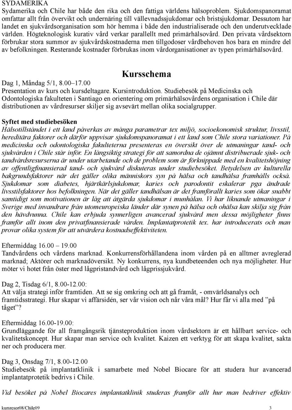 Den privata vårdsektorn förbrukar stora summor av sjukvårdskostnaderna men tillgodoser vårdbehoven hos bara en mindre del av befolkningen.