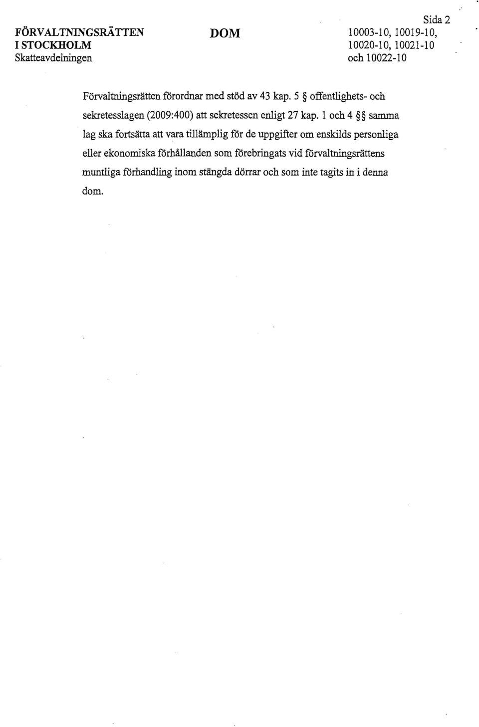 5 offentlighets- och sekretesslagen (2009:400) att sekretessen enligt 27 kap.