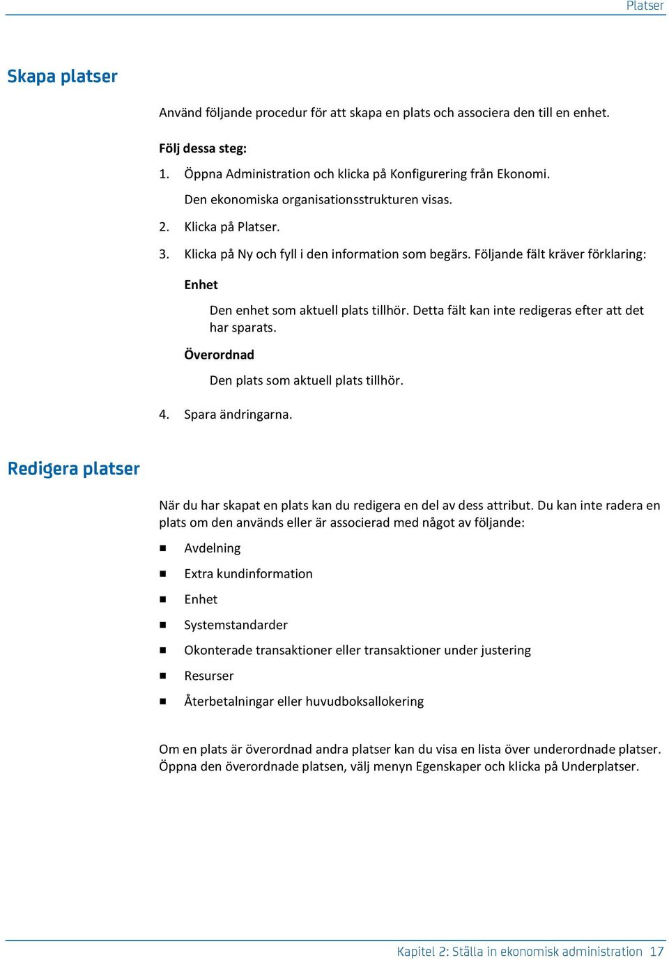 Detta fält kan inte redigeras efter att det har sparats. Överordnad Den plats som aktuell plats tillhör. 4. Spara ändringarna.