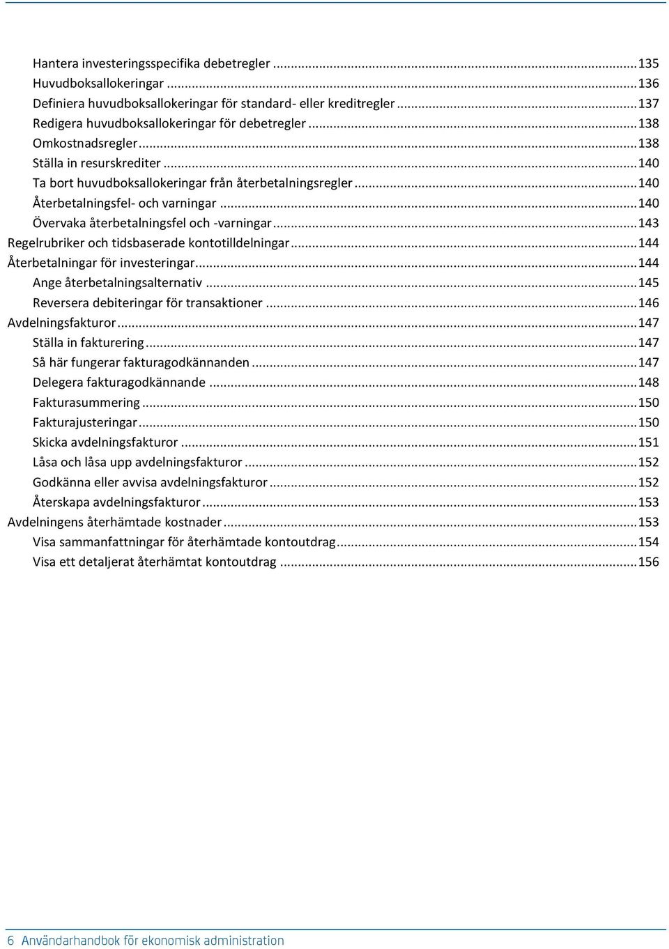 .. 140 Övervaka återbetalningsfel och -varningar... 143 Regelrubriker och tidsbaserade kontotilldelningar... 144 Återbetalningar för investeringar... 144 Ange återbetalningsalternativ.