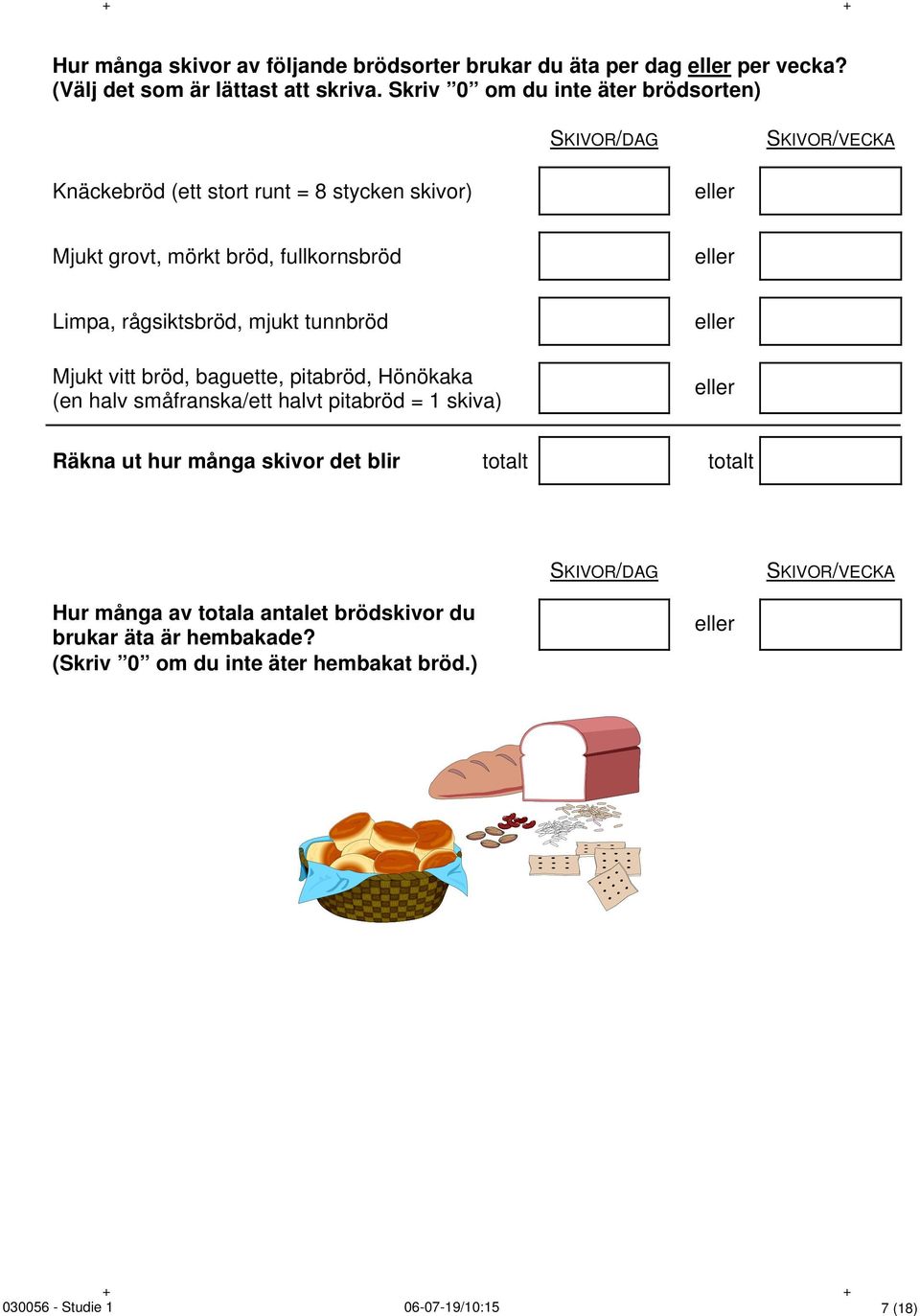 Limpa, rågsiktsbröd, mjukt tunnbröd Mjukt vitt bröd, baguette, pitabröd, Hönökaka (en halv småfranska/ett halvt pitabröd = 1 skiva) eller eller Räkna ut hur