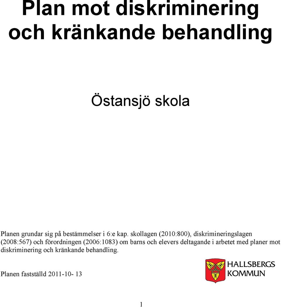 skollagen (2010:800), diskrimineringslagen (2008:567) och förordningen