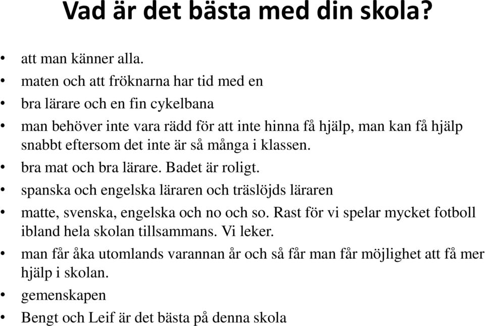 snabbt eftersom det inte är så många i klassen. bra mat och bra lärare. Badet är roligt.