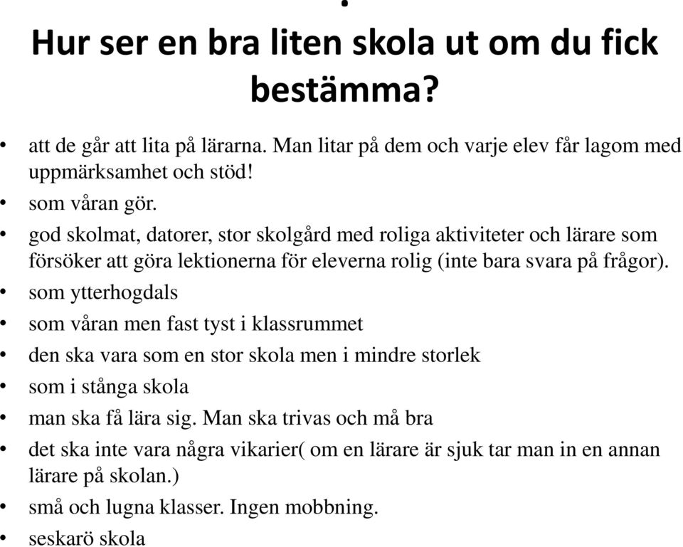 god skolmat, datorer, stor skolgård med roliga aktiviteter och lärare som försöker att göra lektionerna för eleverna rolig (inte bara svara på frågor).