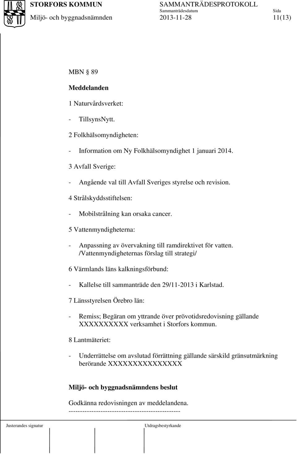 5 Vattenmyndigheterna: - Anpassning av övervakning till ramdirektivet för vatten.