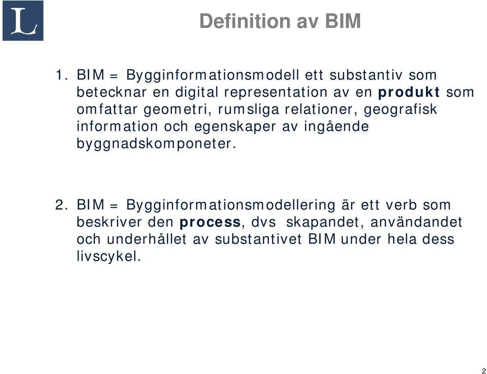 som omfattar geometri, rumsliga relationer, geografisk information och egenskaper av ingående