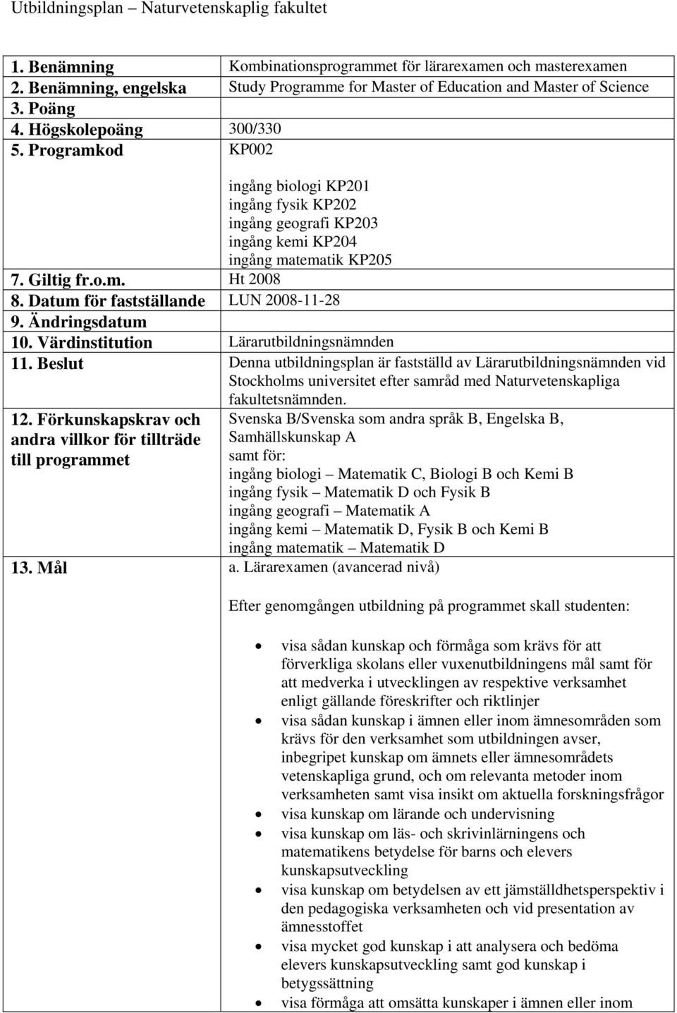 Datum för fastställande LUN 2008-11-28 9. Ändringsdatum 10. Värdinstitution Lärarutbildningsnämnden 11.