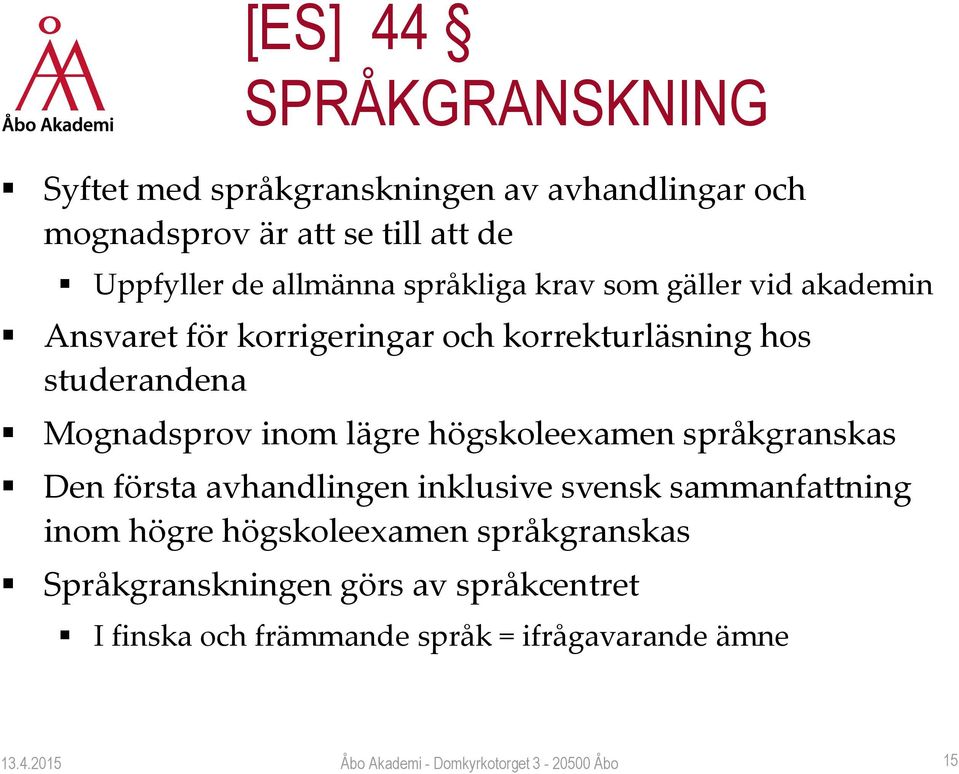 Mognadsprov inom lägre högskoleexamen språkgranskas Den första avhandlingen inklusive svensk sammanfattning inom