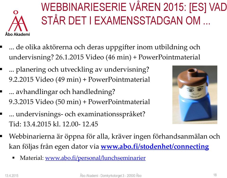 2015 Video (50 min) + PowerPointmaterial... undervisnings- och examinationsspråket? Tid: 13.4.2015 kl. 12.00-12.
