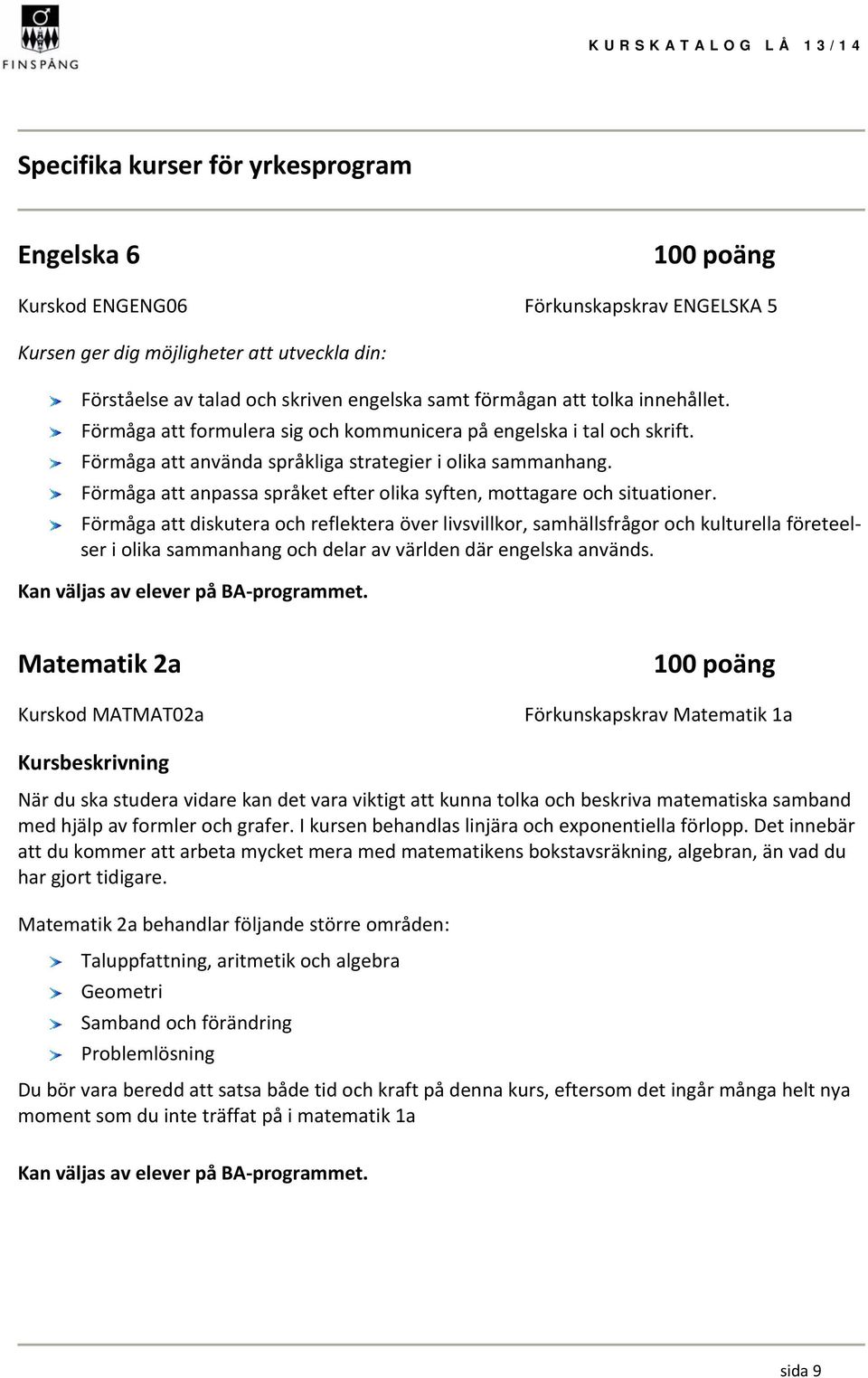 Förmåga att anpassa språket efter olika syften, mottagare och situationer.