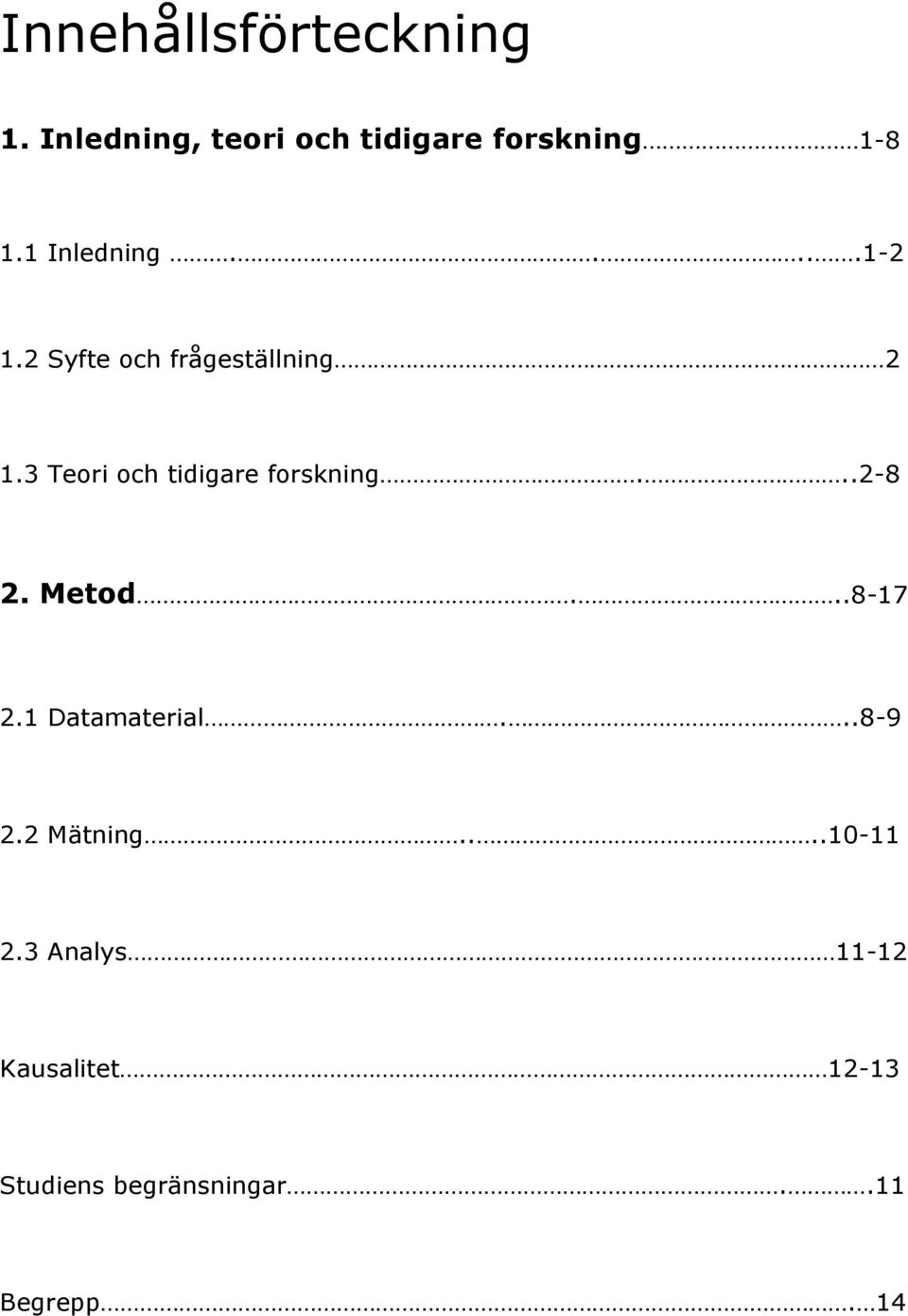 3 Teori och tidigare forskning...2-8 2. Metod...8-17 2.1 Datamaterial.