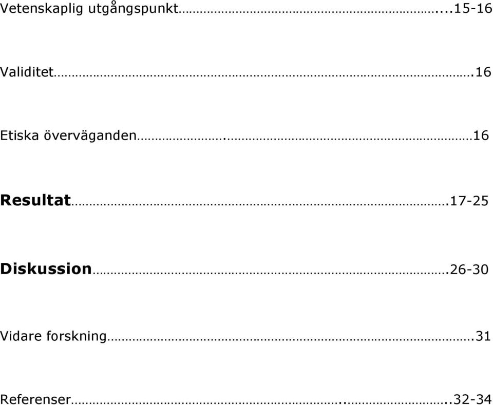 16 Etiska överväganden. 16 Resultat.