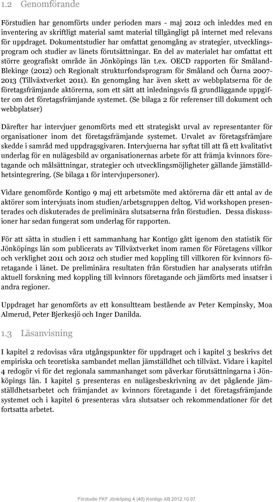 OECD rapporten för Småland- Blekinge (2012) och Regionalt strukturfondsprogram för Småland och Öarna 2007-2013 (Tillväxtverket 2011).